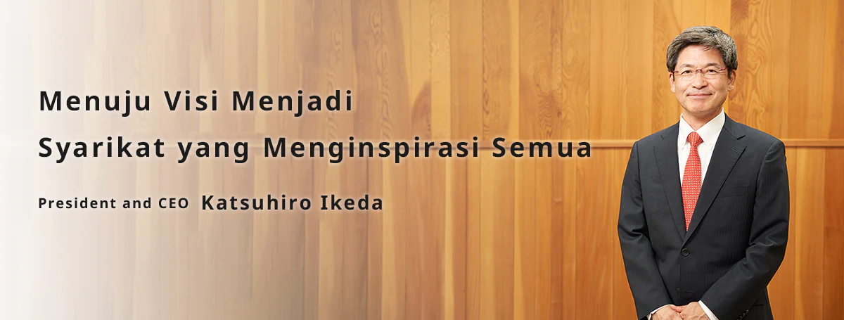 Menuju Visi Menjadi Syarikat yang Menginspirasi Semua Presiden dan Ketua Pegawai Eksekutif Ikeda Katsuhiro